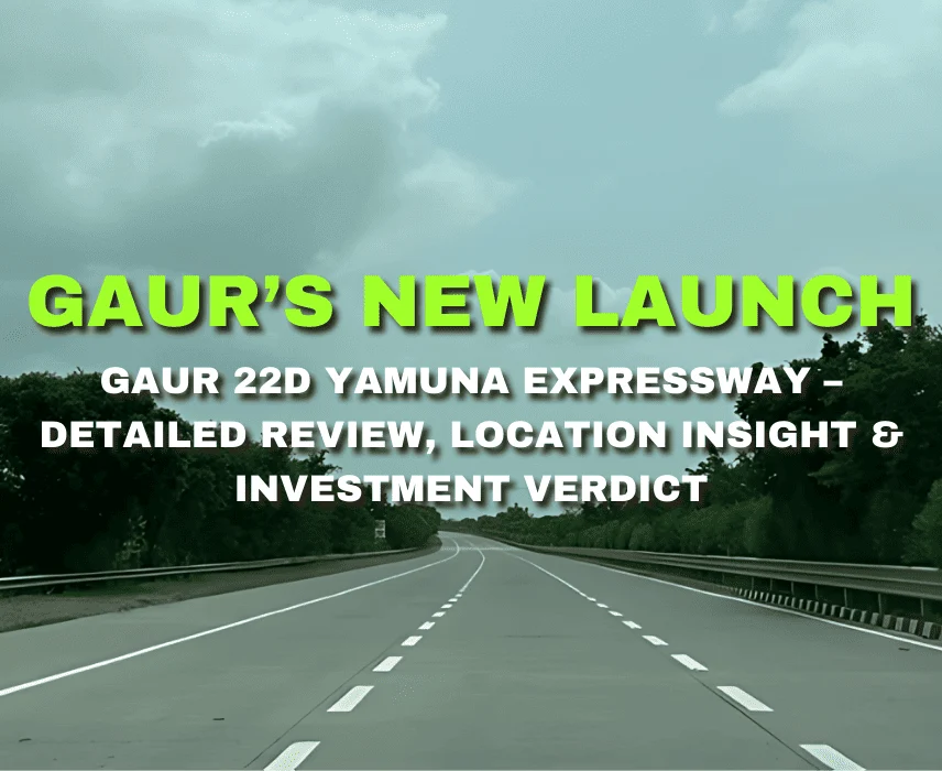 Gaur 22D Yamuna Expressway – Detailed Review, Location Insight & Investment Verdict